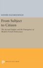 From Subject to Citizen : The Second Empire and the Emergence of Modern French Democracy - Book