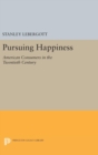 Pursuing Happiness : American Consumers in the Twentieth Century - Book
