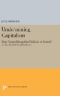 Undermining Capitalism : State Ownership and the Dialectic of Control in the British Coal Industry - Book