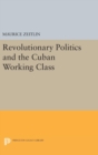 Revolutionary Politics and the Cuban Working Class - Book