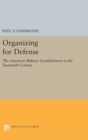 Organizing for Defense : The American Military Establishment in the 20th Century - Book