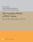 The Complete Works of W.H. Auden : Plays and Other Dramatic Writings, 1928-1938 - Book
