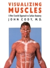 Visualizing Muscles : New Ecorche Approach to Surface Anatomy - Book