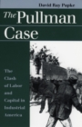 The Pullman Case : Clash of Labor and Capital in Industrial America - Book