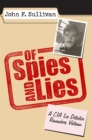 Of Spies and Lies : A CIA Lie Detector Remembers Vietnam - Book