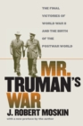 Mr.Truman's War : The Final Victories of World War II and the Birth of the Postwar World - Book