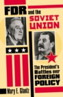 FDR and the Soviet Union : The President's Battles Over Foreign Policy - Book