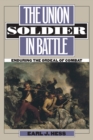 The Union Soldier in Battle : Enduring the Ordeal of Combat - Book