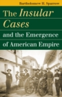 The Insular Cases and the Emergence of American Empire - Book
