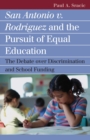San Antonio v. Rodriguez and the Pursuit of Equal Education : The Debate Over Discrimination and School Funding - Book