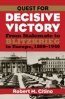 Quest for Decisive Victory : From Stalemate to Blitzkrieg in Europe, 1899-1940 - Book