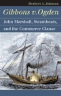 Gibbons v. Ogden : John Marshall, Steamboats and the Commerce Clause - Book