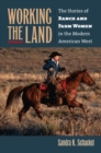 Working the Land : The Stories of Ranch and Farm Women in the Modern American West - Book