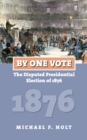 By One Vote : The Disputed Presidential Election of 1876 - Book