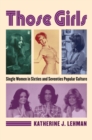 Those Girls : Single Women in Sixties and Seventies Popular Culture - Book