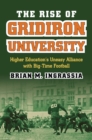 The Rise of Gridiron University : Higher Education's Uneasy Alliance with Big-Time Football - Book