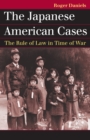 The Japanese American Cases : The Rule of Law in Time of War - eBook