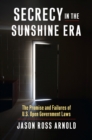 Secrecy in the Sunshine Era : The Promise and Failures of U.S. Open Government Laws - Book