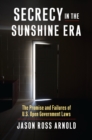 Secrecy in the Sunshine Era : The Promise and Failures of U.S. Open Government Laws - eBook