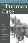 The Pullman Case : The Clash of Labor and Capital in Industrial America - eBook