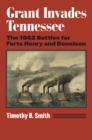 Grant Invades Tennessee : The 1862 Battles for Forts Henry and Donelson - eBook