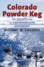 Colorado Powder Keg : Ski Resorts and the Environmental Movement - eBook
