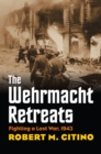 The Wehrmacht Retreats : Fighting a Lost War, 1943 - eBook