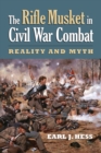 The Rifle Musket in Civil War Combat : Reality and Myth - Book