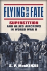 Flying against Fate : Superstition and Allied Aircrews in World War II - Book