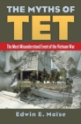 The Myths of Tet : The Most Misunderstood Event of the Vietnam War - eBook
