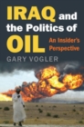 Iraq and the Politics of Oil : An Insider's Perspective - Book
