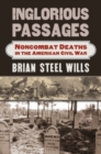 Inglorious Passages : Noncombat Deaths in the American Civil War - Book