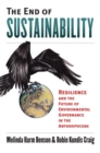 The End of Sustainability : Resilience and the Future of Environmental Governance in the Anthropocene - Book