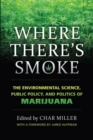 Where There's Smoke : The Environmental Science, Public Policy, and Politics of Marijuana - Book