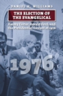 The Election of the Evangelical : Jimmy Carter, Gerald Ford, and the Presidential Contest of 1976 - Book