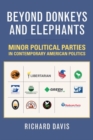Beyond Donkeys and Elephants : Minor Political Parties in Contemporary American Politics - Book
