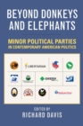 Beyond Donkeys and Elephants : Minor Political Parties in Contemporary American Politics - eBook
