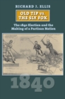 Old Tip vs. the Sly Fox : The 1840 Election and the Making of a Partisan Nation - Book