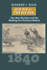 Old Tip vs. the Sly Fox : The 1840 Election and the Making of a Partisan Nation - eBook