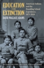 Education for Extinction : American Indians and the Boarding School Experience, 1875-1928 - Book