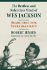 The Restless and Relentless Mind of Wes Jackson : Searching for Sustainability - Book