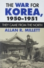 The War for Korea, 1950-1951 : They Came from the North - Book