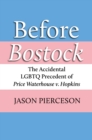 Before Bostock : The Accidental LGBTQ Precedent of Price Waterhouse v. Hopkins - Book