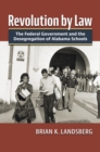 Revolution by Law : The Federal Government and the Desegregation of Alabama Schools - Book