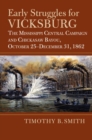 Early Struggles for Vicksburg : The Mississippi Central Campaign and Chickasaw Bayou, October 25-December 31, 1862 - Book