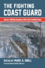 The Fighting Coast Guard : America's Maritime Guardians at War in the Twentieth Century, with foreword by Admiral Thad Allen, USCG (ret.) - Book