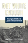 Not White Enough : The Long, Shameful Road to Japanese American Internment - eBook