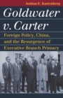 Goldwater v. Carter : Foreign Policy, China, and the Resurgence of Executive Branch Primacy - Book