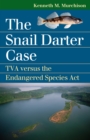The Snail Darter Case : TVA versus the Endangered Species Act - eBook