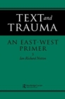 Text and Trauma : An East-West Primer - Book
